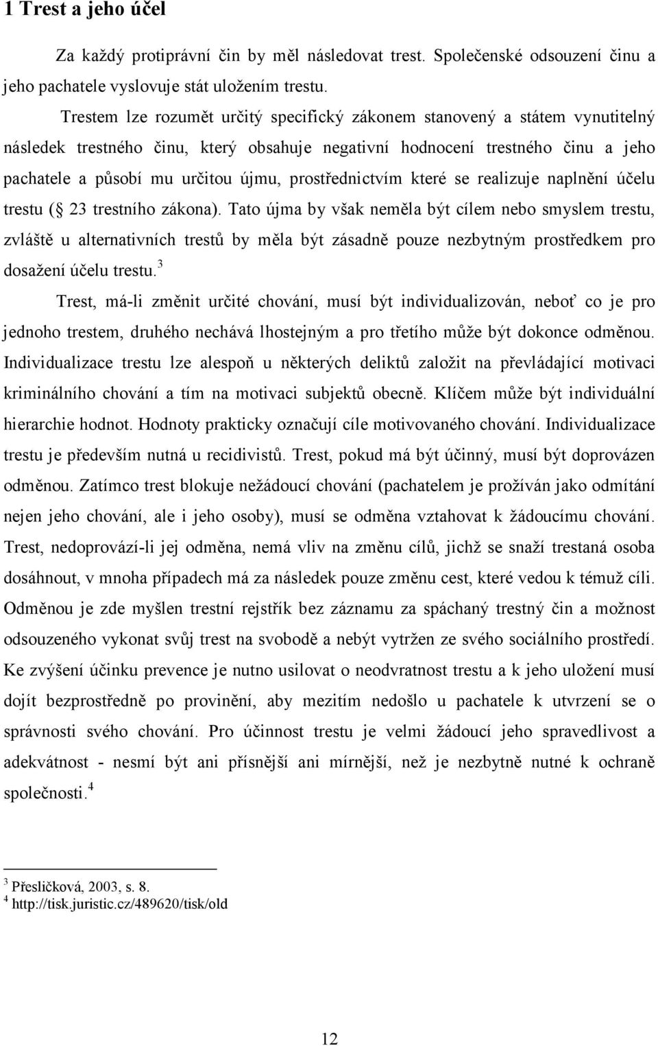 prostřednictvím které se realizuje naplnění účelu trestu ( 23 trestního zákona).