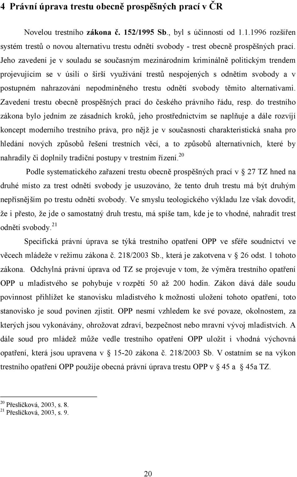 nepodmíněného trestu odnětí svobody těmito alternativami. Zavedení trestu obecně prospěšných prací do českého právního řádu, resp.