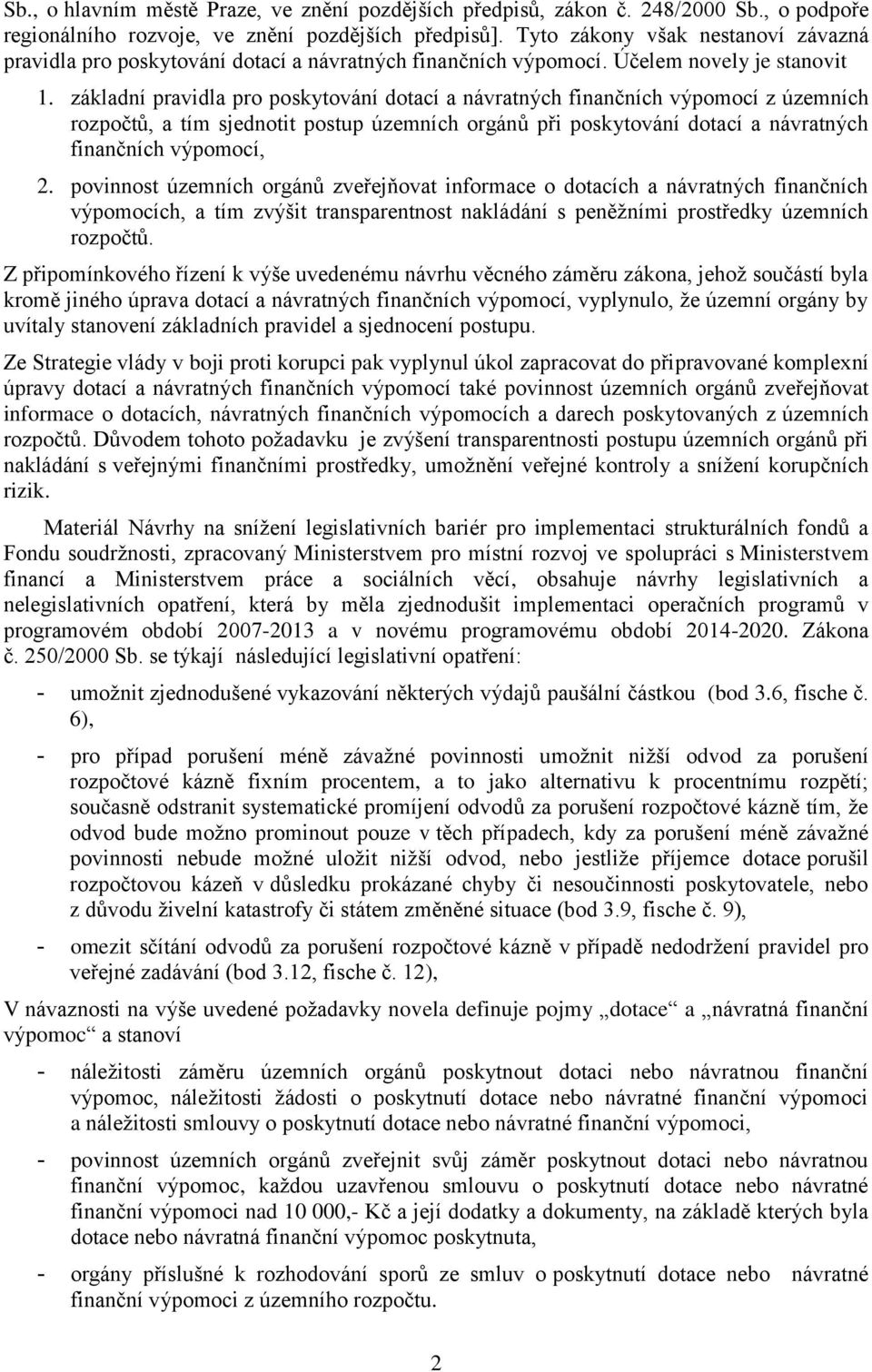 základní pravidla pro poskytování dotací a návratných finančních výpomocí z územních rozpočtů, a tím sjednotit postup územních orgánů při poskytování dotací a návratných finančních výpomocí, 2.