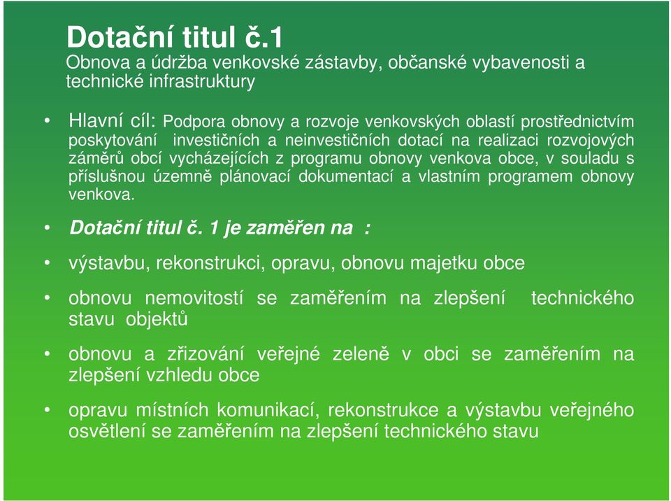 a neinvesti ních dotací na realizaci rozvojových zám r obcí vycházejících z programu obnovy venkova obce, v souladu s p íslu nou územn plánovací dokumentací a vlastním programem