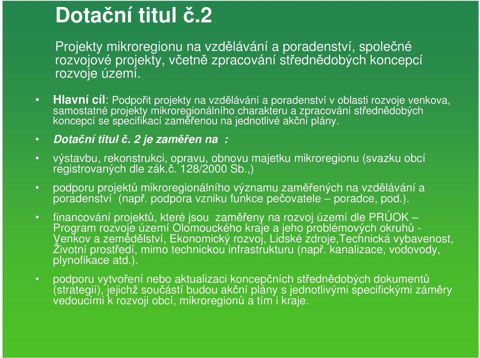 jednotlivé ak ní plány. Dota ní titul. 2 je zam en na : výstavbu, rekonstrukci, opravu, obnovu majetku mikroregionu (svazku obcí registrovaných dle zák.. 128/2000 Sb.