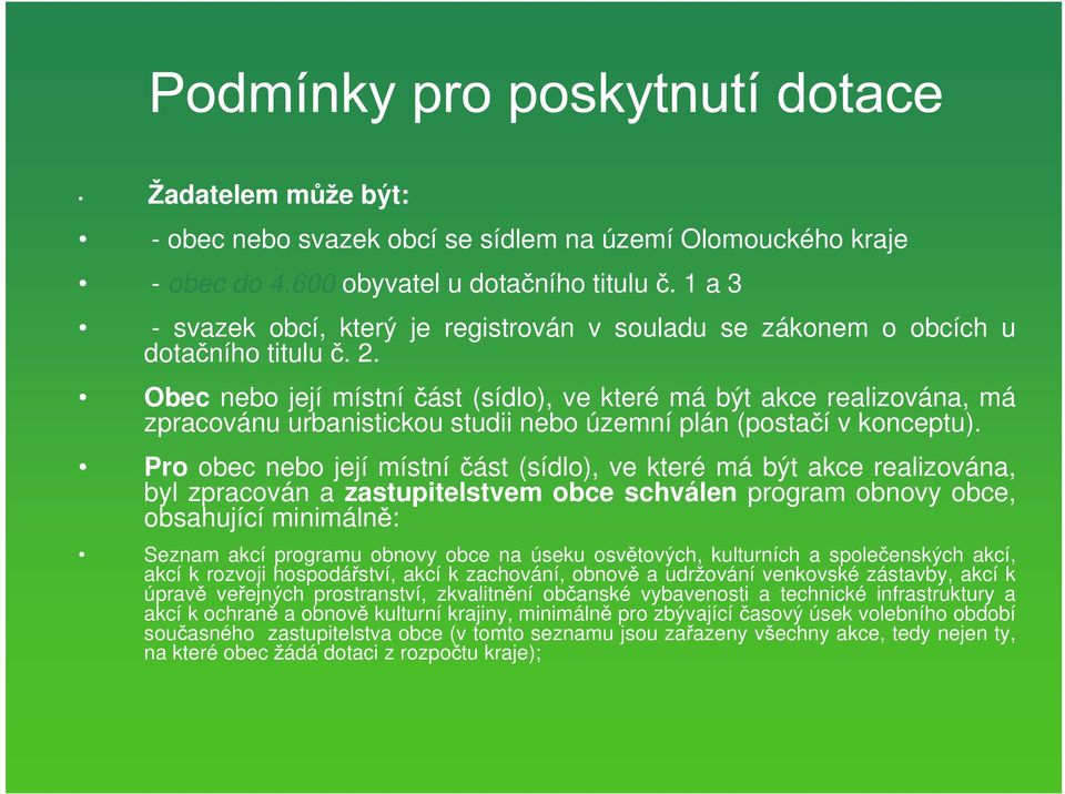 Obec nebo její místní ást (sídlo), ve které má být akce realizována, má zpracovánu urbanistickou studii nebo územní plán (posta í v konceptu).