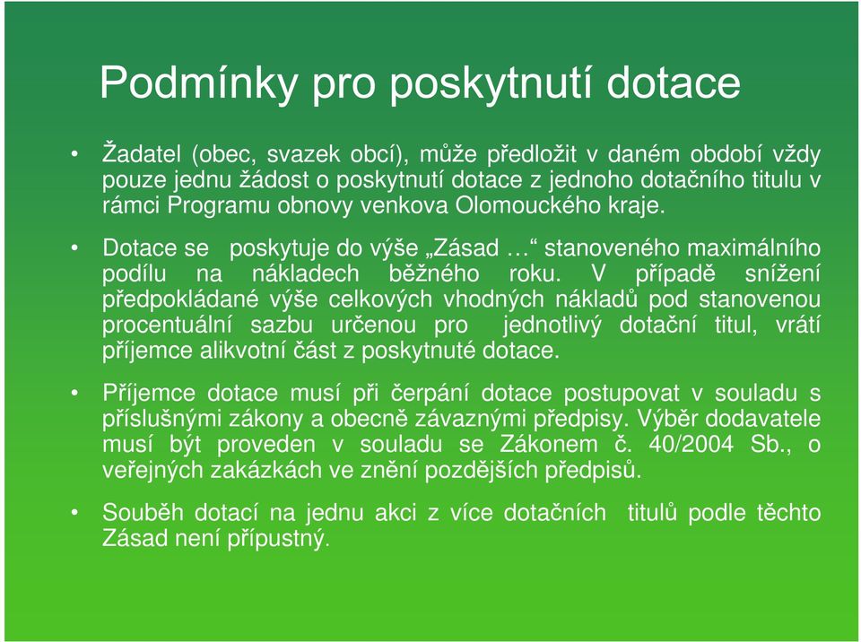 V p ípad sní ení p edpokládané vý e celkových vhodných náklad pod stanovenou procentuální sazbu ur enou pro jednotlivý dota ní titul, vrátí p íjemce alikvotní ást z poskytnuté dotace.