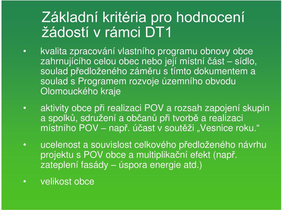 zapojení skupin a spolk, sdru ení a ob an p i tvorb a realizaci místního POV nap. ú ast v sout i Vesnice roku.