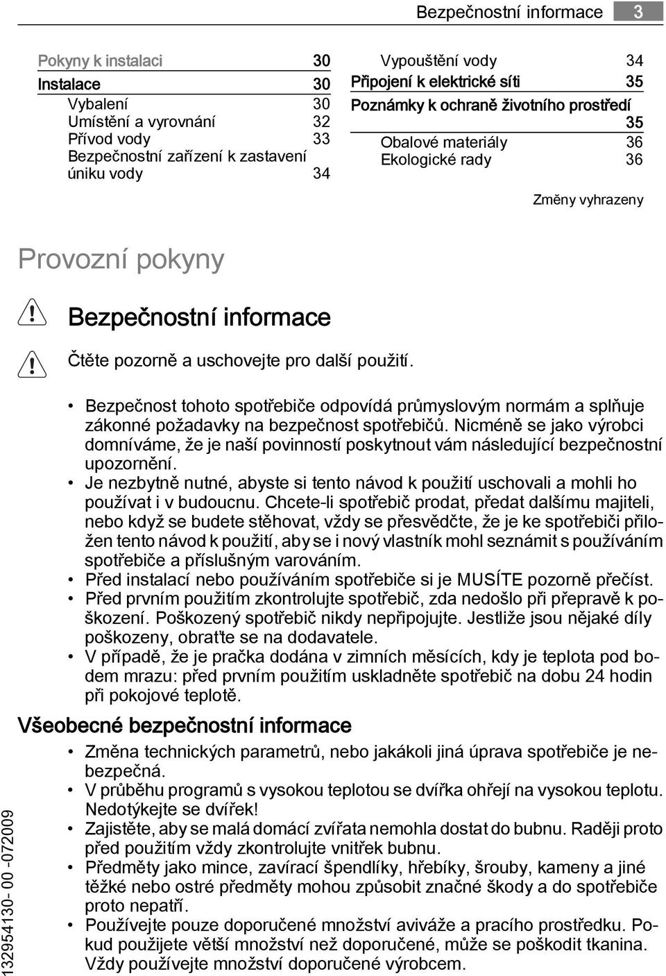 použití. 132954130-00 -072009 Bezpečnost tohoto spotřebiče odpovídá průmyslovým normám a splňuje zákonné požadavky na bezpečnost spotřebičů.