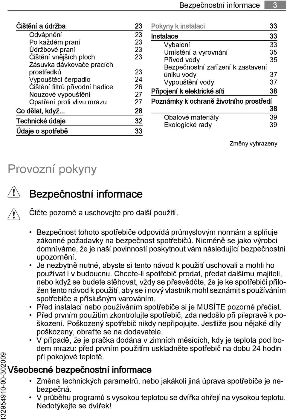 .. 28 Technické údaje 32 Údaje o spotřebě 33 Pokyny k instalaci 33 Instalace 33 Vybalení 33 Umístění a vyrovnání 35 Přívod vody 35 Bezpečnostní zařízení k zastavení úniku vody 37 Vypouštění vody 37