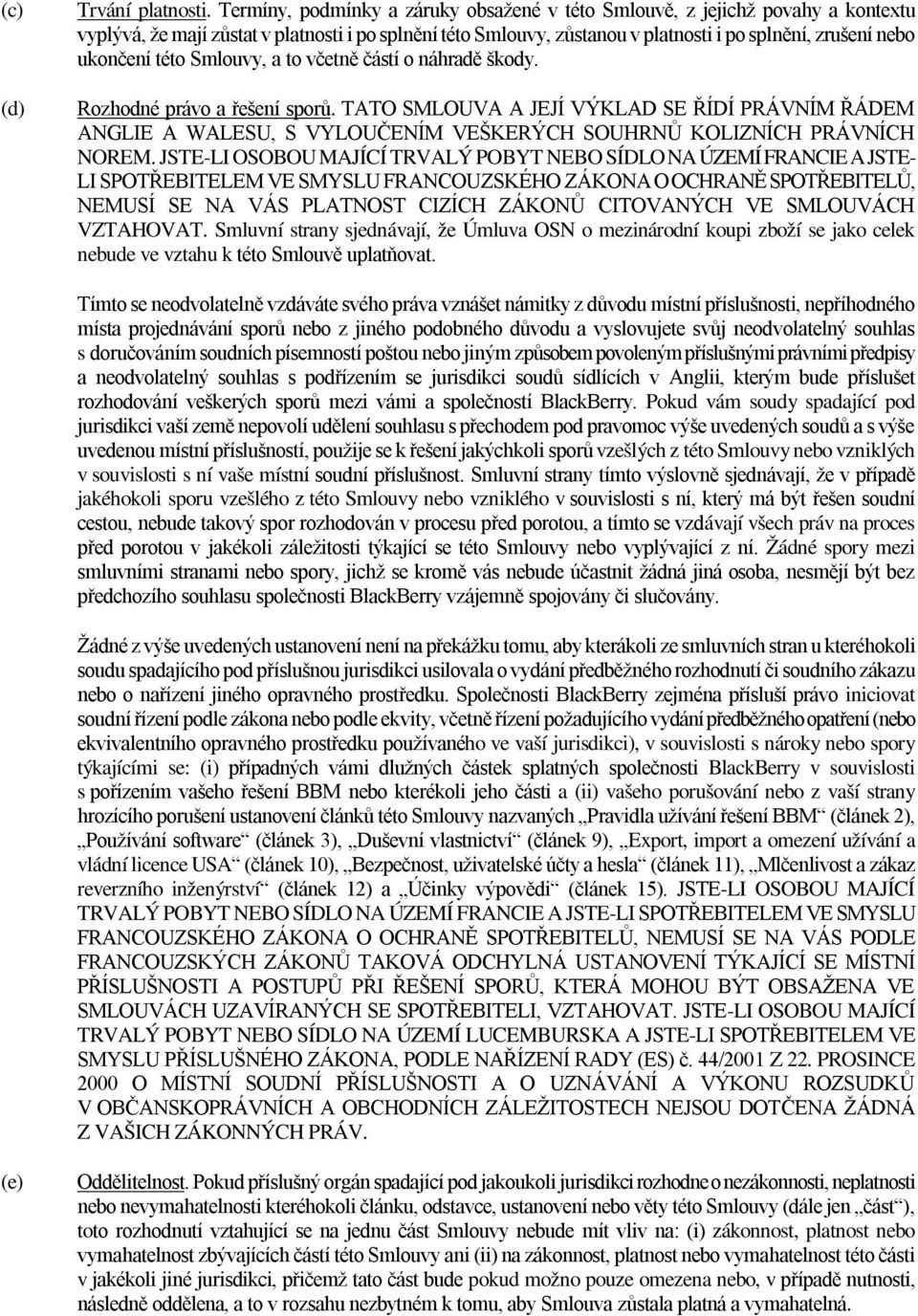 této Smlouvy, a to včetně částí o náhradě škody. Rozhodné právo a řešení sporů.