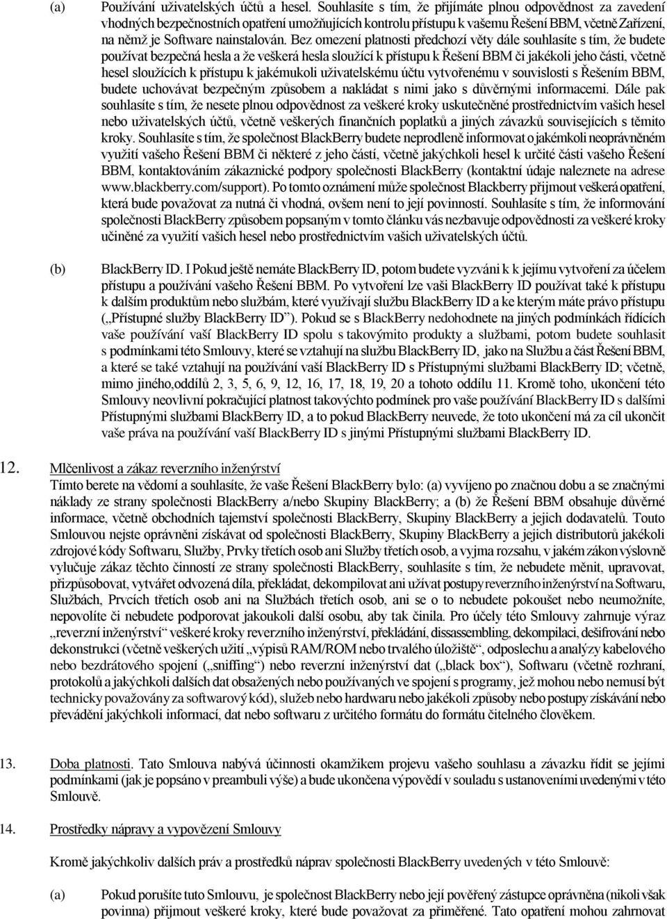 Bez omezení platnosti předchozí věty dále souhlasíte s tím, že budete používat bezpečná hesla a že veškerá hesla sloužící k přístupu k Řešení BBM či jakékoli jeho části, včetně hesel sloužících k