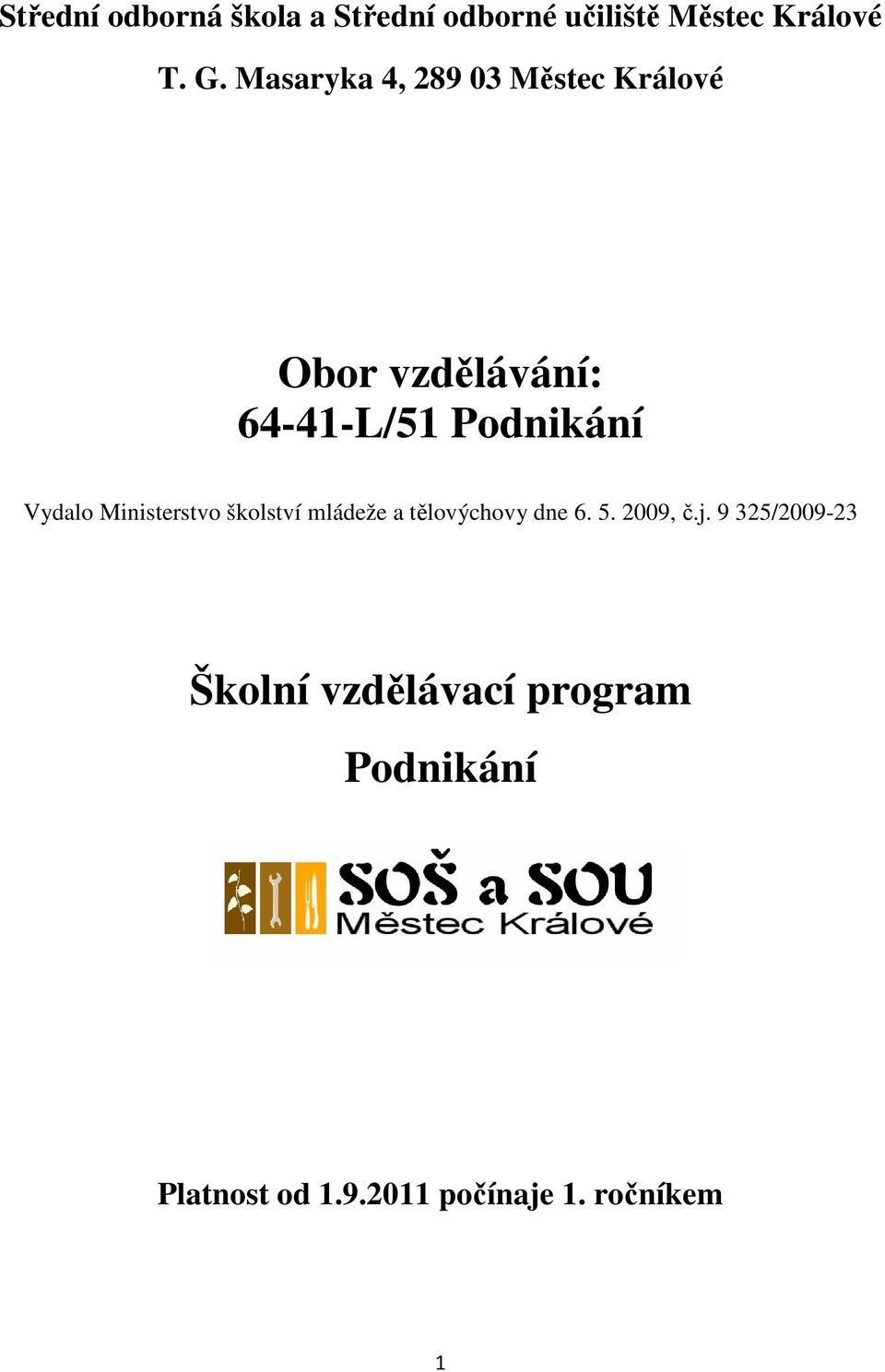 Vydalo Ministerstvo školství mládeže a tělovýchovy dne 6. 5. 2009, č.j.