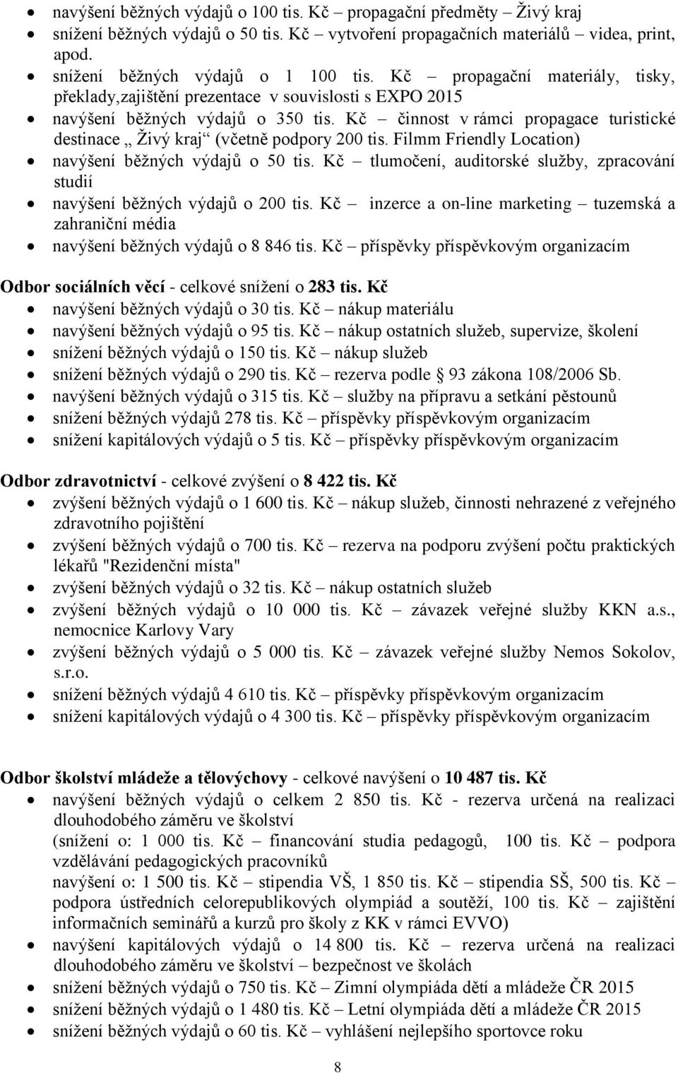 Kč činnost v rámci propagace turistické destinace Živý kraj (včetně podpory 200 tis. Filmm Friendly Location) navýšení běžných výdajů o 50 tis.