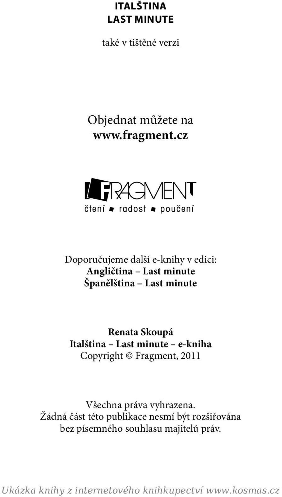 Skoupá Italština Last minute e-kniha Copyright Fragment, 2011 Všechna práva vyhrazena.