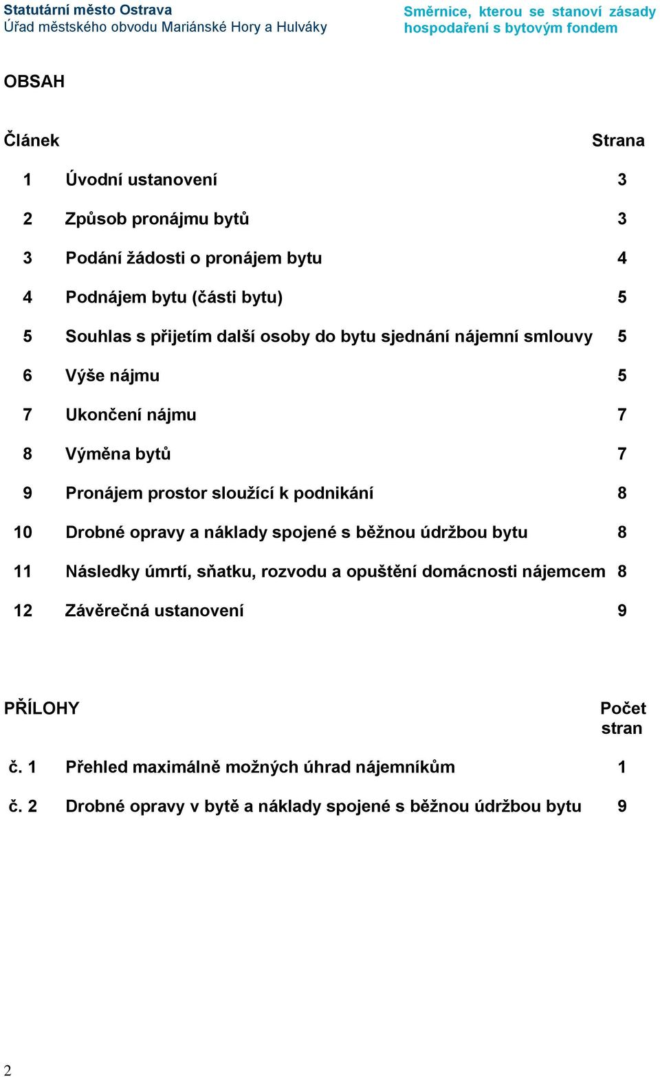 8 10 Drobné opravy a náklady spojené s běžnou údržbou bytu 8 11 Následky úmrtí, sňatku, rozvodu a opuštění domácnosti nájemcem 8 12 Závěrečná