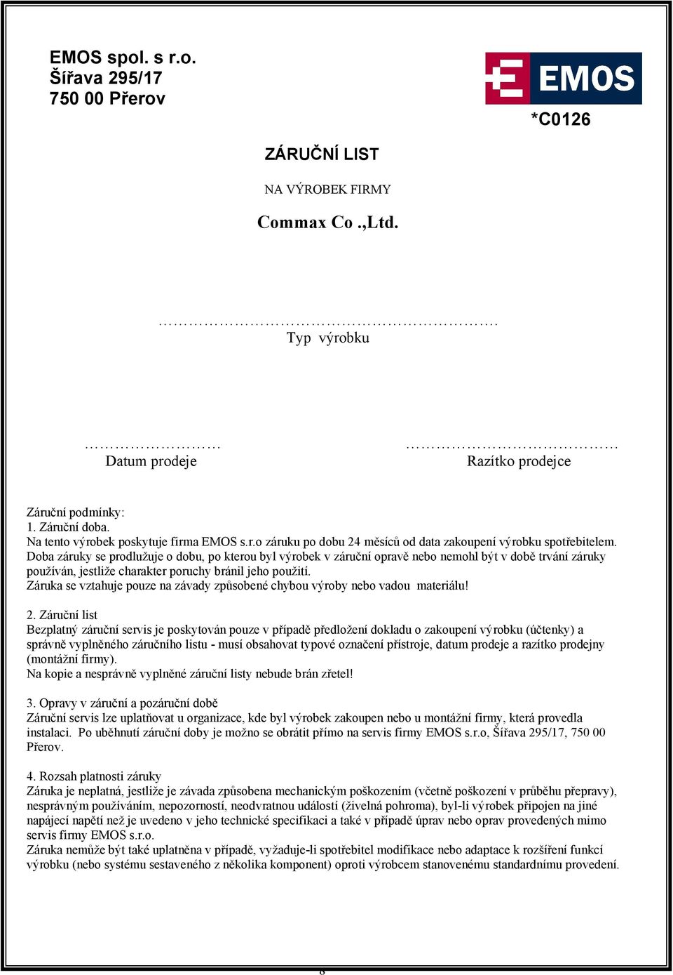 Doba záruky se prodlužuje o dobu, po kterou byl výrobek v záruční opravě nebo nemohl být v době trvání záruky používán, jestliže charakter poruchy bránil jeho použití.