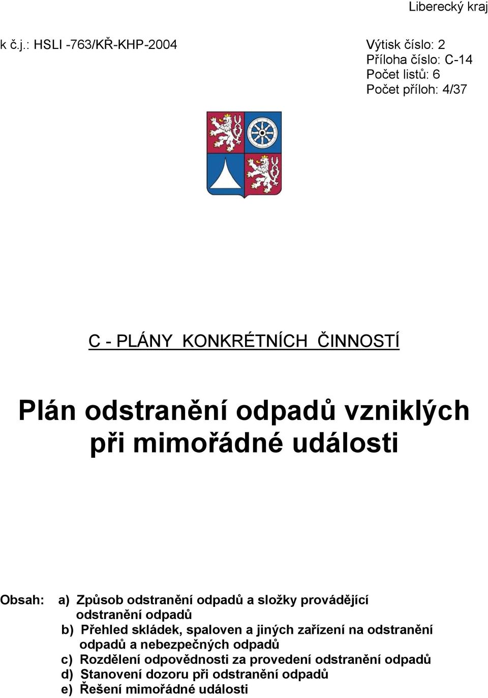 : HSLI -763/KŘ-KHP-2004 Výtisk číslo: 2 Příloha číslo: C-14 Počet listů: 6 Počet příloh: 4/37 C - PLÁNY KONKRÉTNÍCH