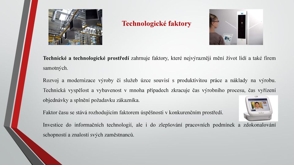 Technická vyspělost a vybavenost v mnoha případech zkracuje čas výrobního procesu, čas vyřízení objednávky a splnění požadavku zákazníka.