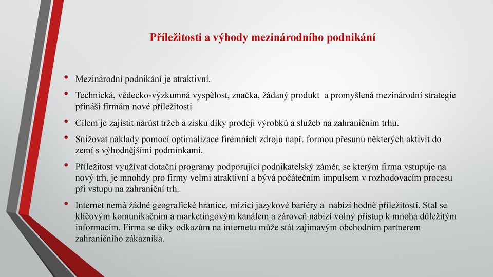 na zahraničním trhu. Snižovat náklady pomocí optimalizace firemních zdrojů např. formou přesunu některých aktivit do zemí s výhodnějšími podmínkami.