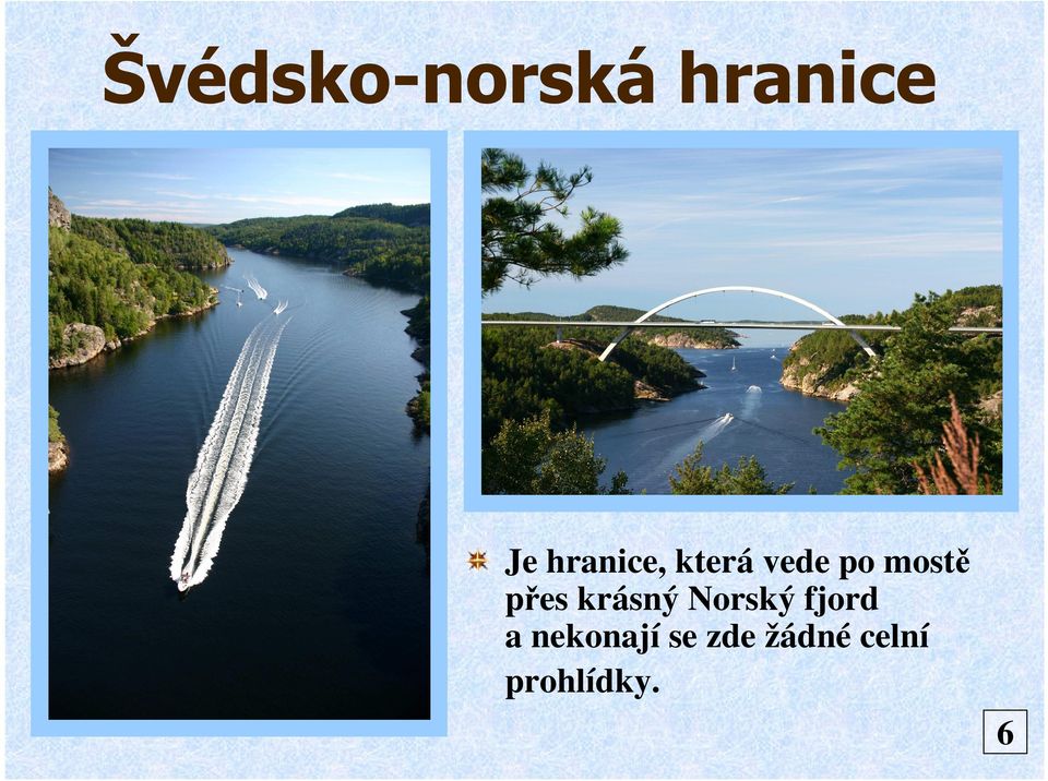 přes krásný Norský fjord a