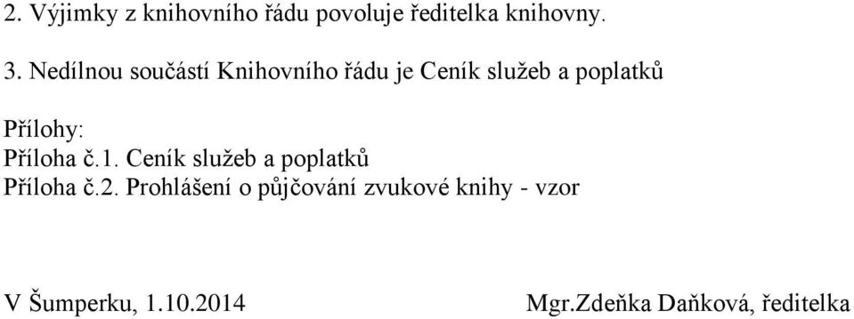 Přílohy: Příloha č.1. Ceník služeb a poplatků Příloha č.2.