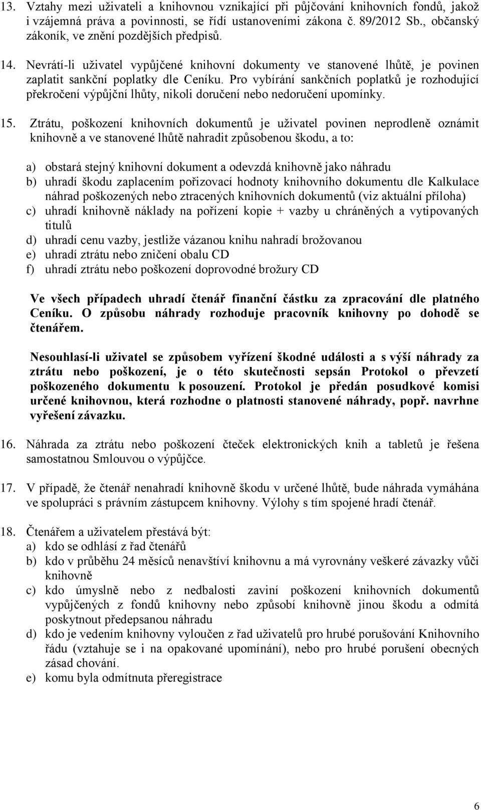 Pro vybírání sankčních poplatků je rozhodující překročení výpůjční lhůty, nikoli doručení nebo nedoručení upomínky. 15.