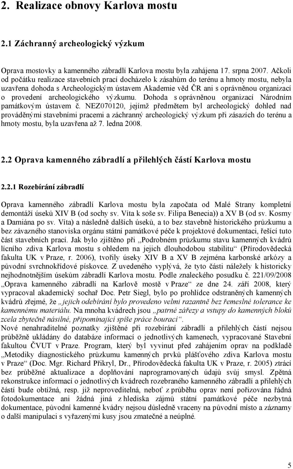 archeologického výzkumu. Dohoda s oprávněnou organizací Národním památkovým ústavem č.