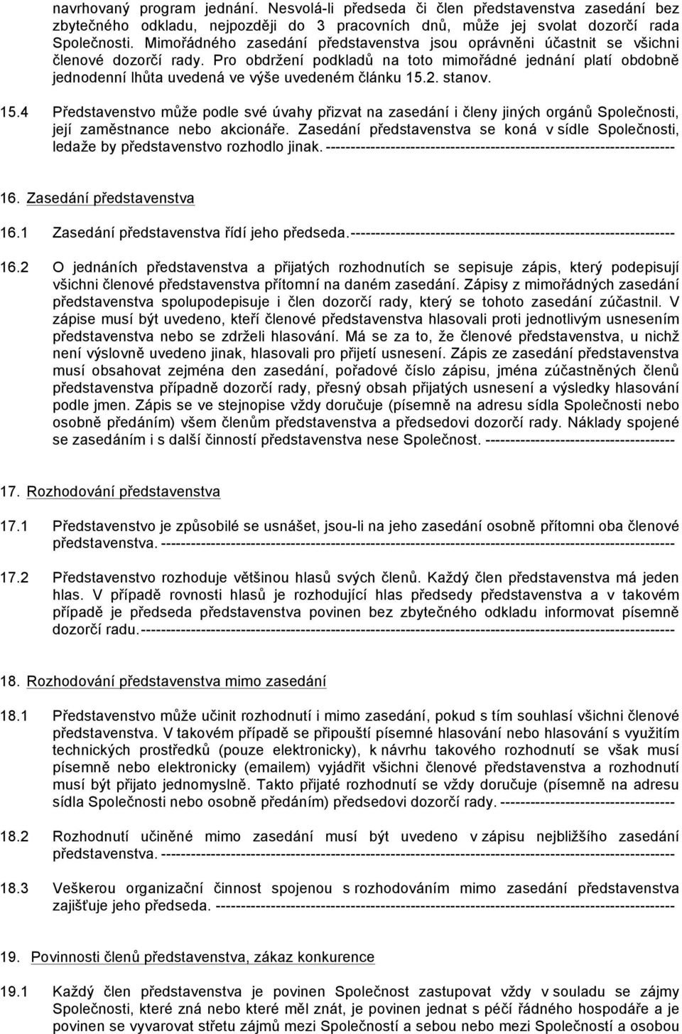 Pro obdržení podkladů na toto mimořádné jednání platí obdobně jednodenní lhůta uvedená ve výše uvedeném článku 15.