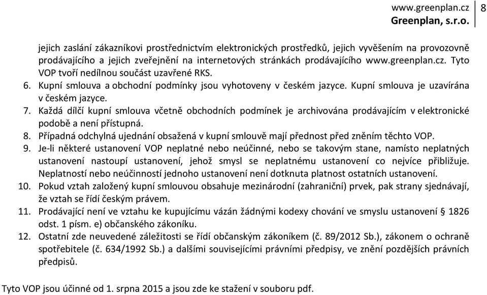 Každá dílčí kupní smlouva včetně obchodních podmínek je archivována prodávajícím v elektronické podobě a není přístupná. 8.