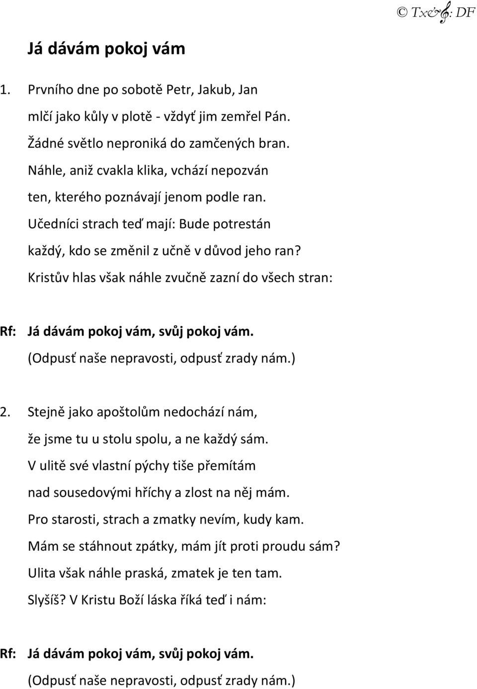 Kristův hlas však náhle zvučně zazní do všech stran: Rf: Já dávám pokoj vám, svůj pokoj vám. (Odpusť naše nepravosti, odpusť zrady nám.) 2.