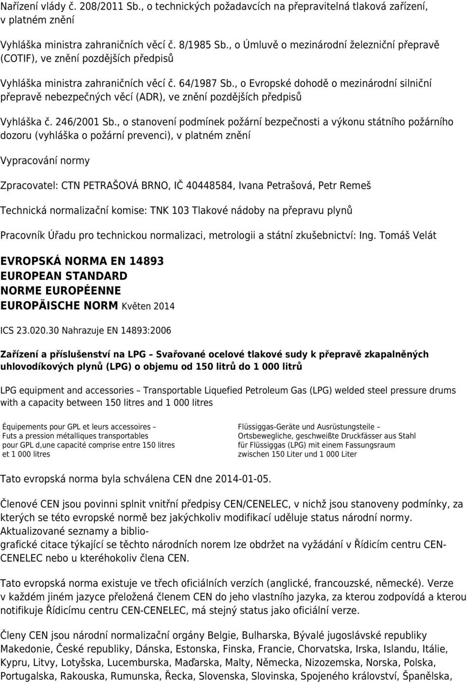 , o Evropské dohodě o mezinárodní silniční přepravě nebezpečných věcí (ADR), ve znění pozdějších předpisů Vyhláška č. 246/2001 Sb.