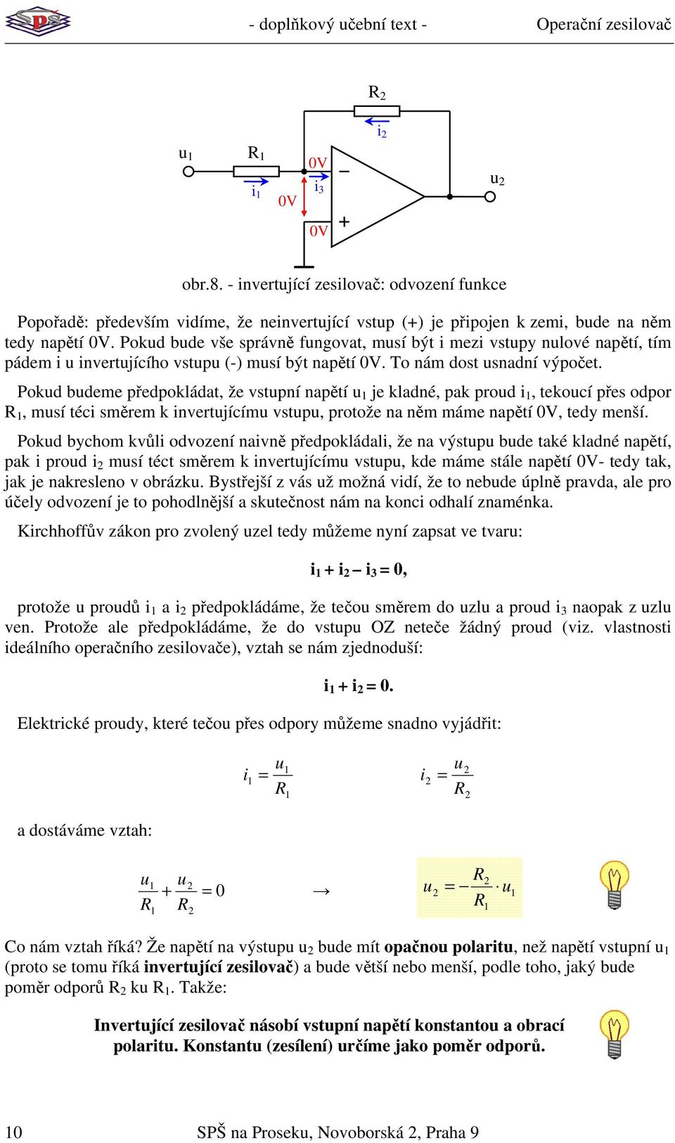 Pokd bdeme předpokládat, že stpní napětí je kladné, pak prod i, tekocí přes odpor, msí téci směrem k inertjícím stp, protože na něm máme napětí, tedy menší.