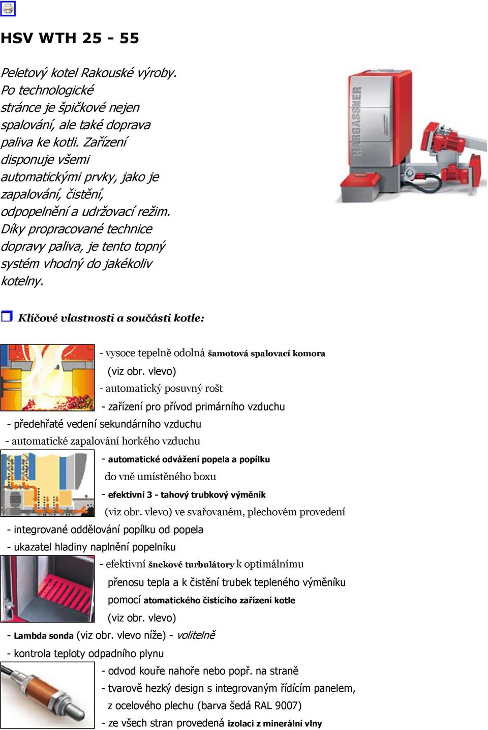 Klíčové vlastnosti a součásti kotle: - vysoce tepelně odolná šamotová spalovací komora (viz obr.