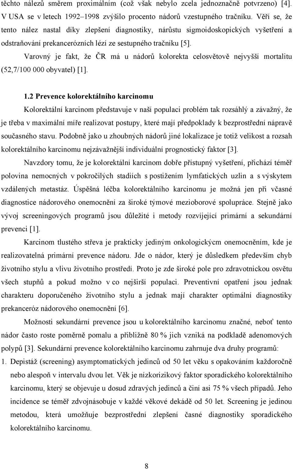 Varovný je fakt, že ČR má u nádorů kolorekta celosvětově nejvyšší mortalitu (52,7/100 000 obyvatel) [1]. 1.