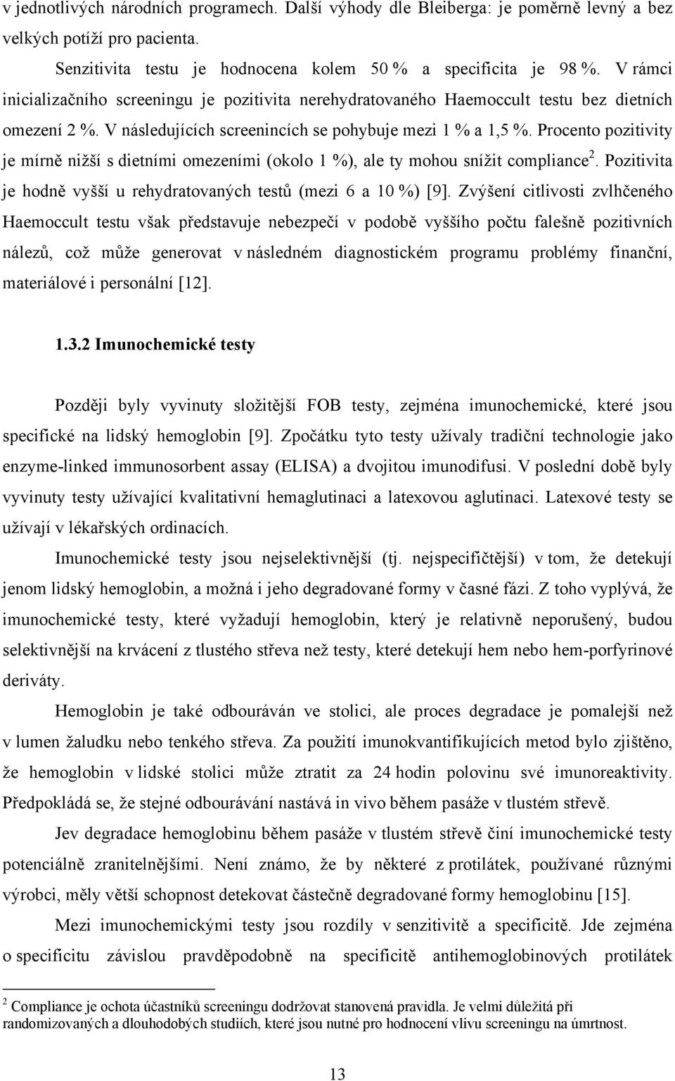 Procento pozitivity je mírně nižší s dietními omezeními (okolo 1 %), ale ty mohou snížit compliance 2. Pozitivita je hodně vyšší u rehydratovaných testů (mezi 6 a 10 %) [9].