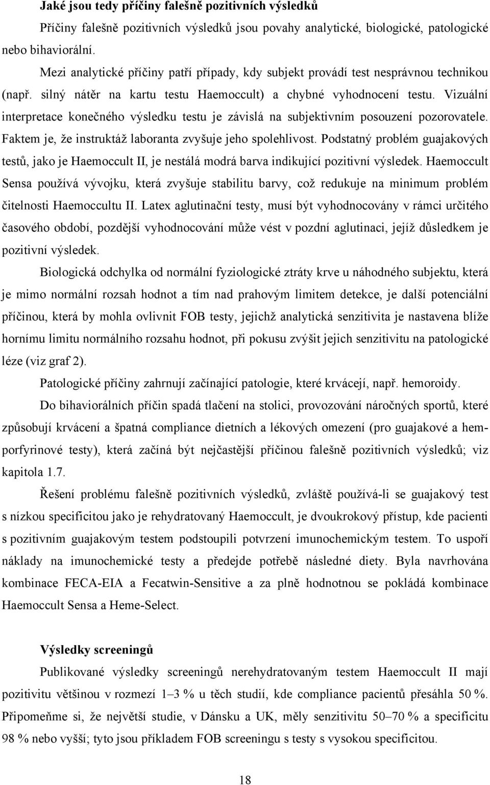 Vizuální interpretace konečného výsledku testu je závislá na subjektivním posouzení pozorovatele. Faktem je, že instruktáž laboranta zvyšuje jeho spolehlivost.