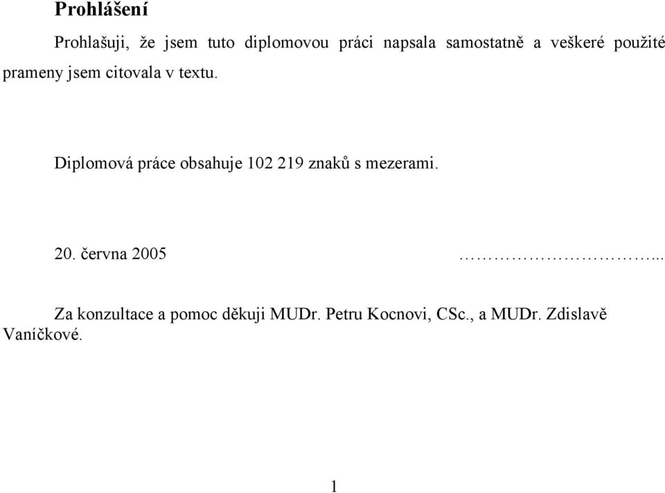 Diplomová práce obsahuje 102 219 znaků s mezerami. 20. června 2005.