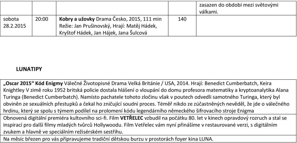 Hrají: Benedict Cumberbatch, Keira Knightley V zimě roku 1952 britská policie dostala hlášení o vloupání do domu profesora matematiky a kryptoanalytika Alana Turinga (Benedict Cumberbatch).