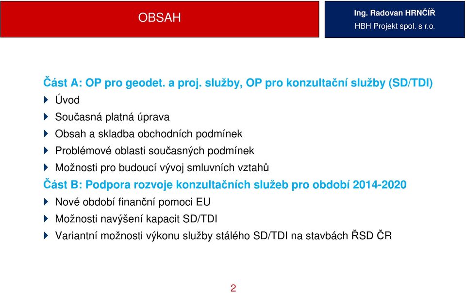 Problémové oblasti současných podmínek Možnosti pro budoucí vývoj smluvních vztahů Část B: Podpora rozvoje