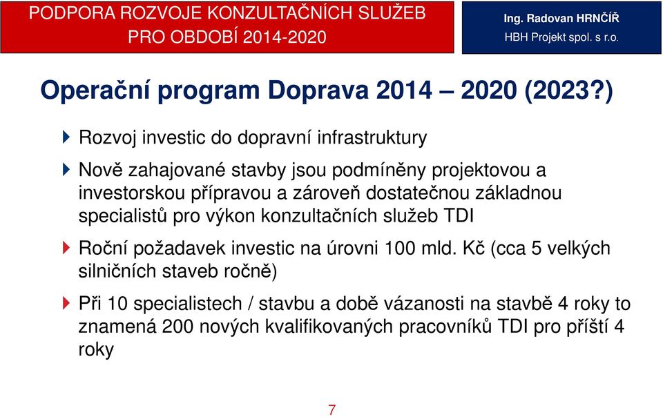 dostatečnou základnou specialistů pro výkon konzultačních služeb TDI Roční požadavek investic na úrovni 100 mld.