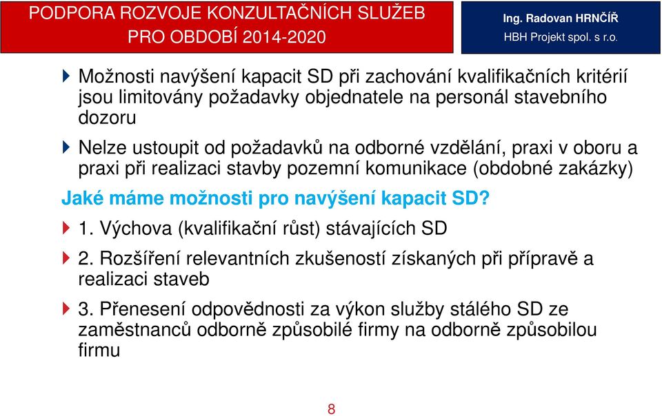 (obdobné zakázky) Jaké máme možnosti pro navýšení kapacit SD? 1. Výchova (kvalifikační růst) stávajících SD 2.