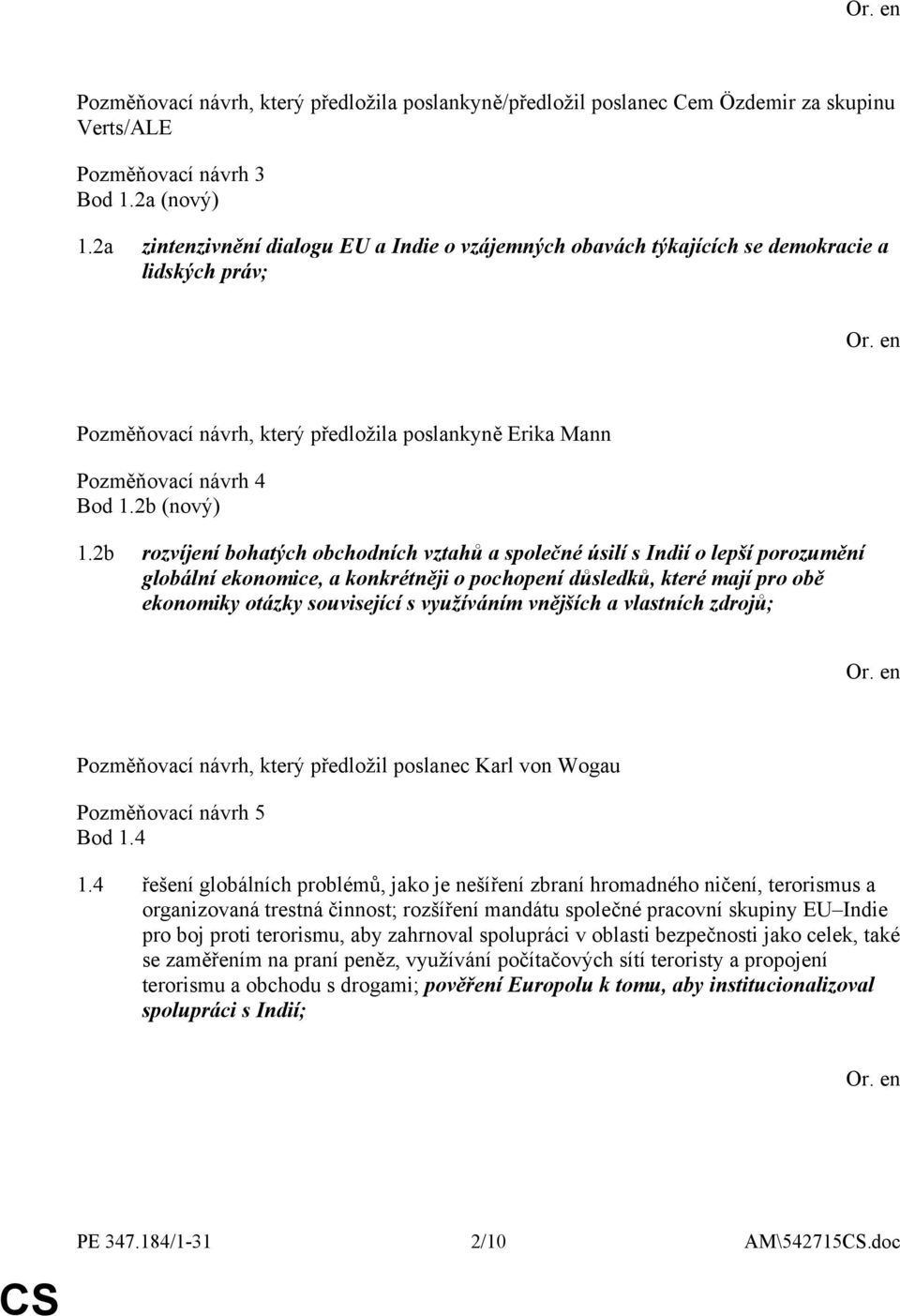 2b rozvíjení bohatých obchodních vztahů a společné úsilí s Indií o lepší porozumění globální ekonomice, a konkrétněji o pochopení důsledků, které mají pro obě ekonomiky otázky související s