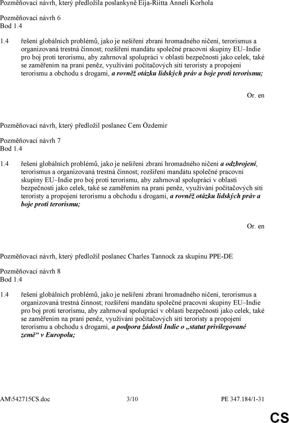 zahrnoval spolupráci v oblasti bezpečnosti jako celek, také se zaměřením na praní peněz, využívání počítačových sítí teroristy a propojení terorismu a obchodu s drogami, a rovněž otázku lidských práv