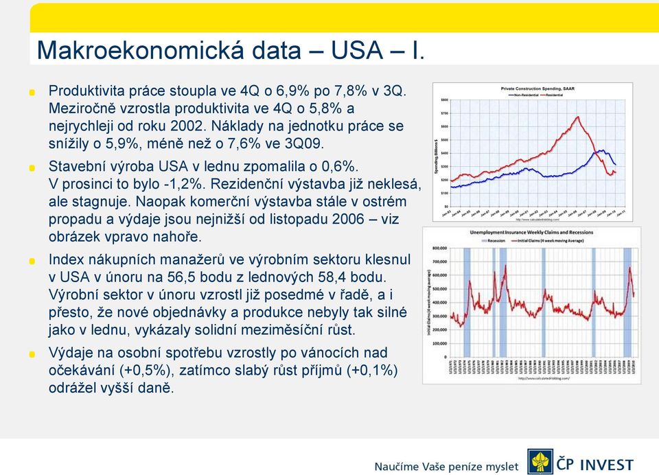 Naopak komerční výstavba stále v ostrém propadu a výdaje jsou nejnižší od listopadu 2006 viz obrázek vpravo nahoře.