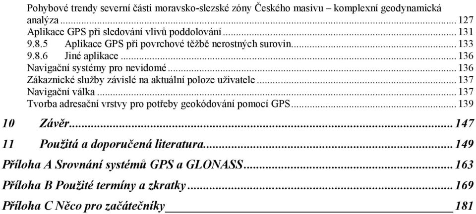 .. 136 Zákaznické služby závislé na aktuální poloze uživatele... 137 Navigační válka... 137 Tvorba adresační vrstvy pro potřeby geokódování pomocí GPS.