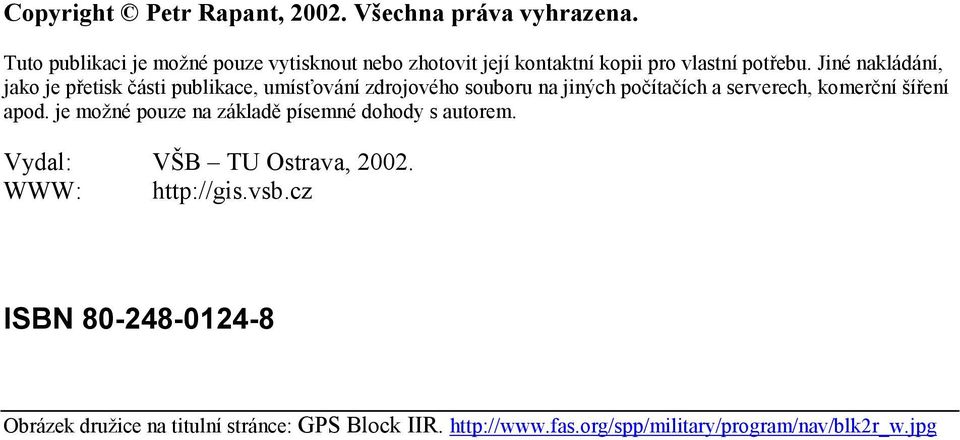 Jiné nakládání, jako je přetisk části publikace, umísťování zdrojového souboru na jiných počítačích a serverech, komerční šíření