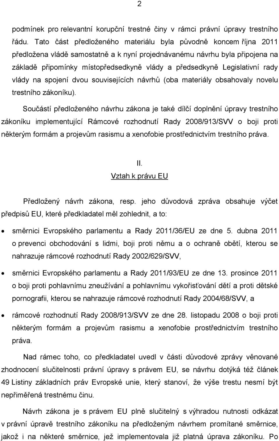 Legislativní rady vlády na spojení dvou souvisejících návrhů (oba materiály obsahovaly novelu trestního zákoníku).