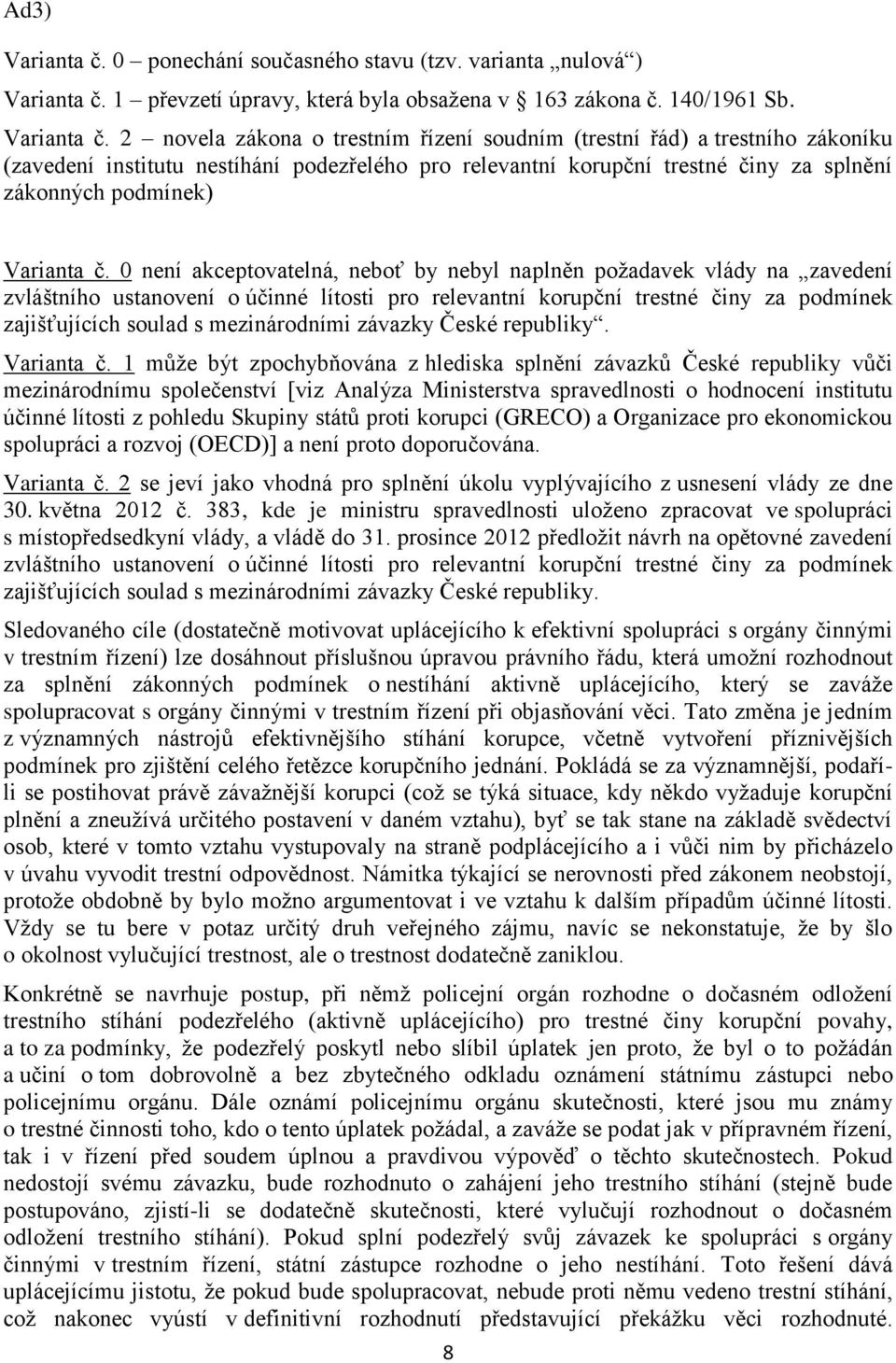 1 převzetí úpravy, která byla obsažena v 163 zákona č. 140/1961 Sb. Varianta č.