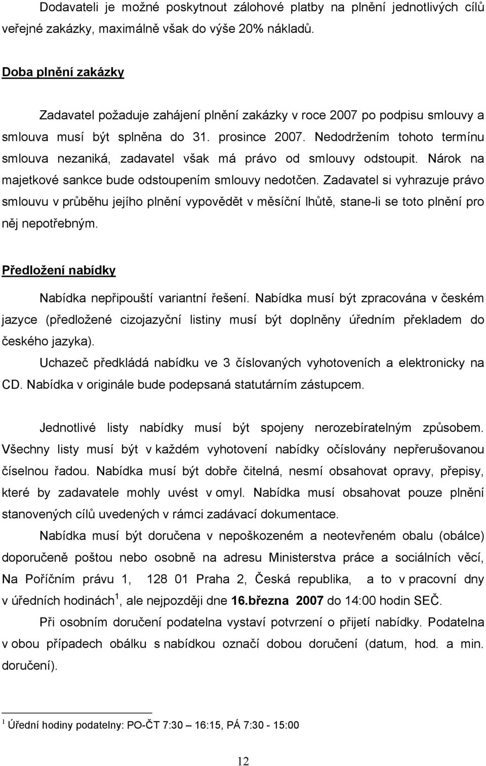 Neddržením tht termínu smluva nezaniká, zadavatel však má práv d smluvy dstupit. Nárk na majetkvé sankce bude dstupením smluvy nedtčen.