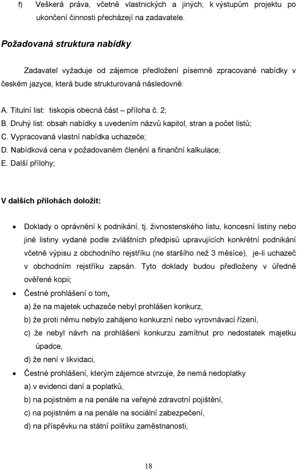 Druhý list: bsah nabídky s uvedením názvů kapitl, stran a pčet listů; C. Vypracvaná vlastní nabídka uchazeče; D. Nabídkvá cena v pžadvaném členění a finanční kalkulace; E.