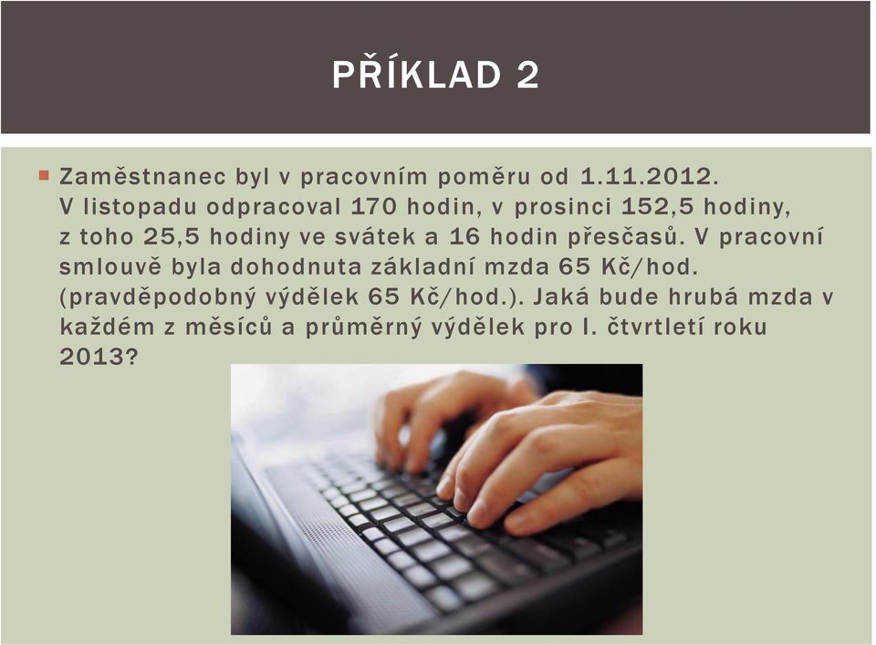 svátek a 16 hodin přesčasů. V pracovní smlouvě byla dohodnuta základní mzda 65 Kč/hod.