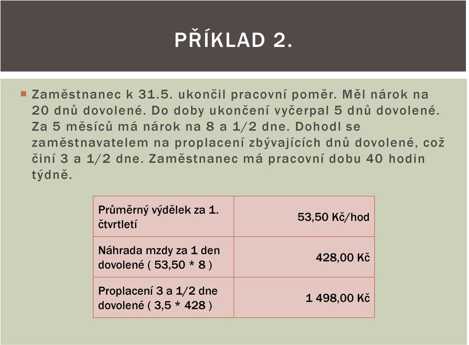 Dohodl se zaměstnavatelem na proplacení zbývajících dnů dovolené, což činí 3 a 1/2 dne.