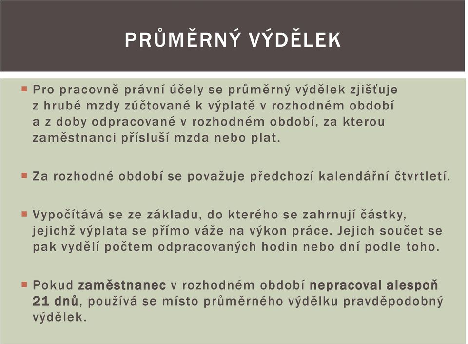 Vypočítává se ze základu, do kterého se zahrnují částky, jejichž výplata se přímo váže na výkon práce.